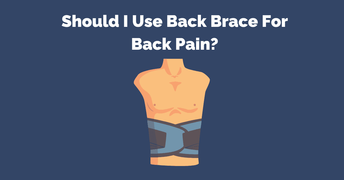 Should I use a back brace for back pain?