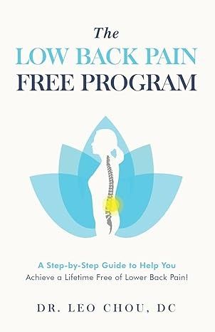 The Low Back Pain Free Program: A step-by-step guide to help you achieve a lifetime free of lower back pain!